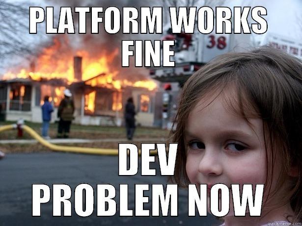 Platform Works fine; Dev problem now