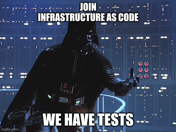Join Infrastructure as code, we have tests